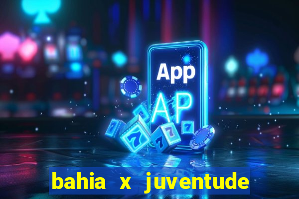 bahia x juventude onde assistir